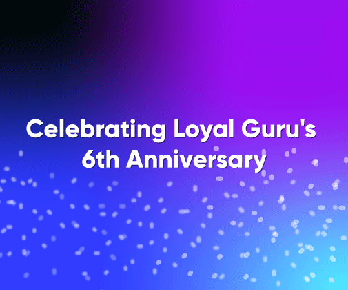 Loyal Guru's 6th Anniversary